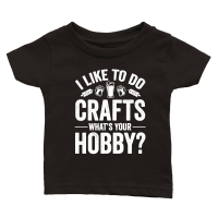 Product I Like To Do Crafts What's Your Hobby Beer Classic Baby Crewneck T-shirt