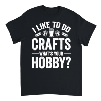Product I Like To Do Crafts What's Your Hobby Beer Unisex T-Shirt