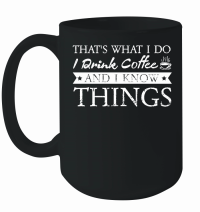 Product Thats What I Do I drink Coffee and I know things Mug