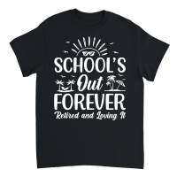 Product Schools Out Forever Retired & Loving It Unisex T-Shirt