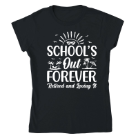Product Schools Out Forever Retired & Loving It Classic Womens Crewneck T-shirt