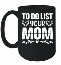 Product To Do List Your Mom Mug