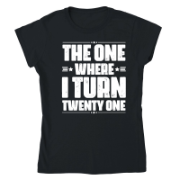 Product The One Where I Turn Twenty One Birthday Classic Womens Crewneck T-shirt
