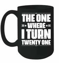 Product The One Where I Turn Twenty One Birthday Mug