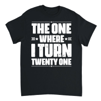 Product The One Where I Turn Twenty One Birthday Unisex T-Shirt