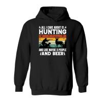 Product All I Care About is Hunting And Like Maybe 3 People and Beer Hoodie