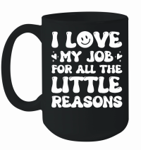 Product I Love My Job for All the Little Reasons Teacher Mug