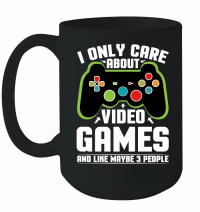 Product I Only Care About Video Games and Like Maybe 3 People Mug