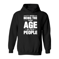 Product It's Weird Being The Same Age As Old People Hoodie