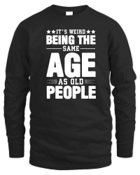 Product It's Weird Being The Same Age As Old People Unisex Sweatshirt