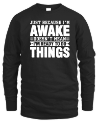 Product Just Because I'm Awake Doesn't Mean I'm Ready to Do Things Unisex Sweatshirt
