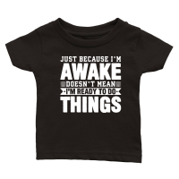 Product Just Because I'm Awake Doesn't Mean I'm Ready to Do Things Classic Baby Crewneck T-shirt