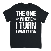 Product The One Where I Turn Twenty Five Birthday Unisex T-Shirt