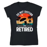 Product Do Not Disturb I'm Retired Classic Womens Crewneck T-shirt