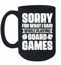 Product Sorry For What I Said While Playing Board Games Mug