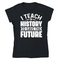Product I Teach History To Save The Future Classic Womens Crewneck T-shirt