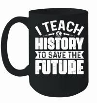 Product I Teach History To Save The Future Mug