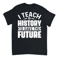 Product I Teach History To Save The Future Unisex T-Shirt