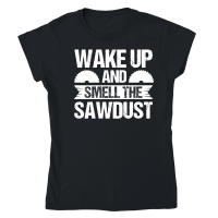 Product Wake Up And Smell The Sawdust Carpenter Classic Womens Crewneck T-shirt