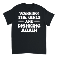 Product Warning the Girls Drinking Again Unisex T-Shirt
