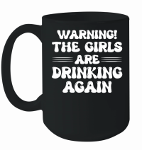 Product Warning the Girls Drinking Again Mug