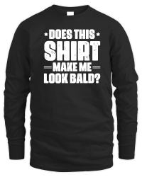 Product Does This Shirt Make Me Look Bald Unisex Sweatshirt