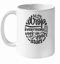 Product Let me drop everything and work on your issues 01 White Ceramic Mug