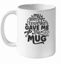 Product My favorite coworker gave me this mug 01 White Ceramic Mug