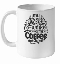 Product My favorite co worker is the coffee machine 01 White Ceramic Mug