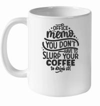 Product Office memo you don't have to slurp your coffee to drink it! 01 White Ceramic Mug