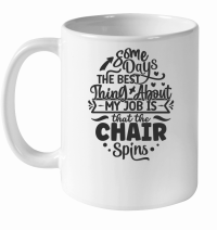 Product Some days the best thing about my job is that the chair spins 01 White Ceramic Mug