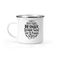 Product You don't have to be crazy to work here we'll train you 01 Camping Mug