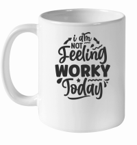 Product I am not feeling worky today 01 White Ceramic Mug
