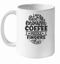 Product I don't have enough coffee or middle fingers for today 01 White Ceramic Mug