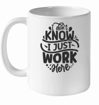 Product I don't know i just work here 01 White Ceramic Mug