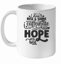 Product I don't rise and shine i caffeinate and hope for the best 01 White Ceramic Mug