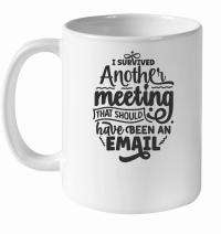 Product I survived another meeting that should have been an email 01 White Ceramic Mug