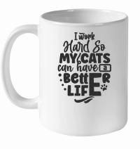 Product I work hard so my cats can have a better life 01 White Ceramic Mug