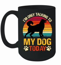 Product I'm Only Talking to My Dog Today Mug