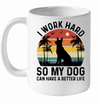 Product I Work Hard So My Dog Can Have A Better Life White Ceramic Mug