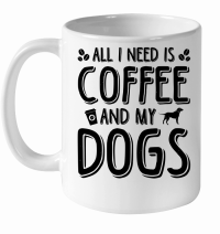 Product All I Need Coffee And My Dogs White Ceramic Mug