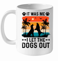 Product It Was Me I Let The Dogs Out White Ceramic Mug