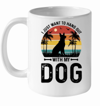Product I Just Want To Hang Out With My Dog White Ceramic Mug