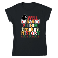 Product Well Behaved Seldom Make History 01 Classic Womens Crewneck T-shirt