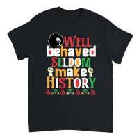 Product Well Behaved Seldom Make History 01 Unisex T-Shirt