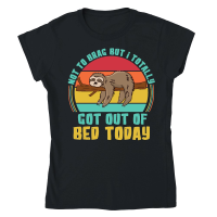 Product A220315 04 Sloth Svg Totally Got Out Of Bed Today Classic Womens Crewneck T-shirt