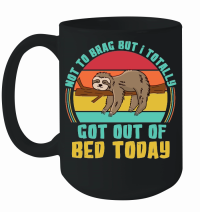 Product A220315 04 Sloth Svg Totally Got Out Of Bed Today Mug