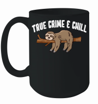 Product A220315 20 True Crime And Chill Slotht Funny Sloth Mug