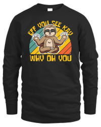 Product A220315 29 Sloth Svg Eff You See Kay Why Oh You Unisex Sweatshirt