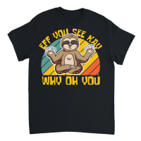 Product A220315 29 Sloth Svg Eff You See Kay Why Oh You Unisex T-Shirt